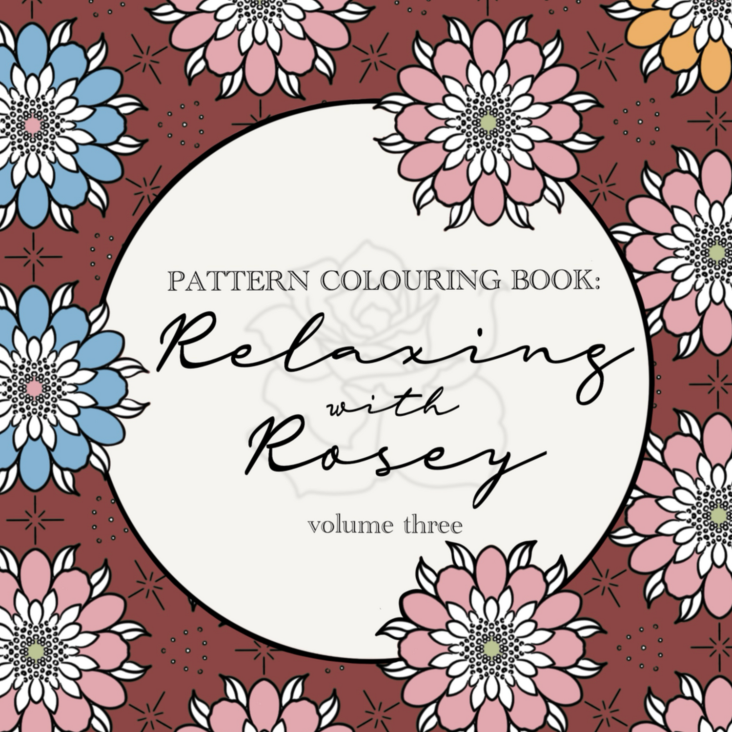 Cover of 'Pattern Colouring Book: Relaxing with Rosey' volume three with floral design